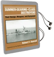 Sumner-Gearing-Class Destroyers: Their Design, Weapons, and Equipment Audiobook download free by Robert Sumrall