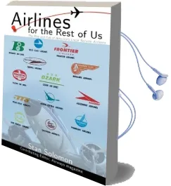 Airlines for the Rest of us: The Rise and Fall of America'S Local Service Airlines Audiobook download free by Stan Solomon