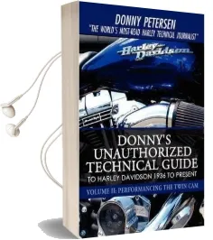 Donny'S Unauthorized Technical Guide to Harley Davidson 1936 to Present: Volume ii: Performancing the Twin cam Audiobook download free by Donny Petersen