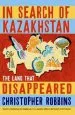 Audiobook In Search of Kazakhstan: The Land That Disappeared author Christopher Robbins