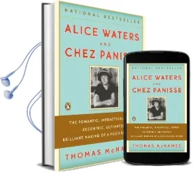 Alice Waters and Chez Panisse: The Romantic, Impractical, Often Eccentric, Ultimately Brilliant Making of a Food Revolution Audiobook download free by Thomas Mcnamee