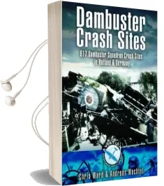 Dambuster Crash Sites: 617 Squadron in Holland and Germany Audiobook download free by Chris Ward