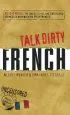 Audiobook Talk Dirty French: Beyond Merde: The Curses, Slang, and Street Lingo you Need to Know When you Speak Francais author Alexis Munier
