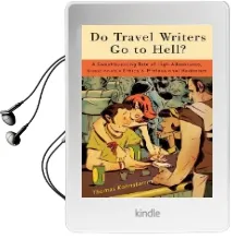 Do Travel Writers go to Hell?: A Swashbuckling Tale of High Adventures, Questionable Ethics and Professional Hedonism Audiobook download free by Thomas Kohnstamm