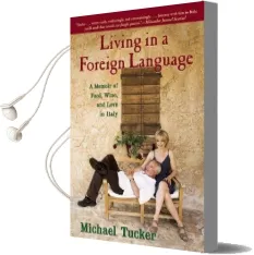 Living in a Foreign Language: A Memoir of Food, Wine, and Love in Italy Audiobook download free by Michael Tucker