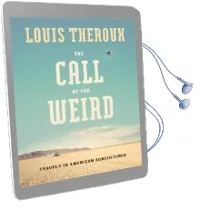 The Call of the Weird: Encounters With Survivalists, Porn Stars, Alien Killers, and ike Turner Audiobook download free by Louis Theroux
