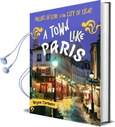 A Town Like Paris: Falling in Love in the City of Light Audiobook download free by Bryce Corbett
