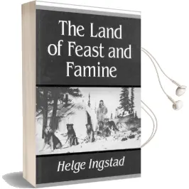 The Land of Feast and Famine Audiobook download free by Helge Ingstad