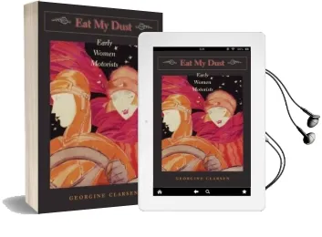 Eat my Dust: Early Women Motorists Audiobook download free by Georgine Clarsen