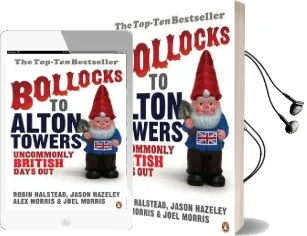 Bollocks to Alton Towers: Uncommonly British Days out Audiobook download free by Joel Morris