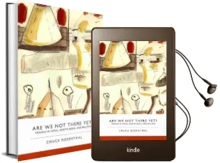 Are we not There yet?: Travels in Nepal, North India, and Bhutan Audiobook download free by Chuck Rosenthal