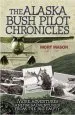 Audiobook The Alaska Bush Pilot Chronicles: More Adventures and Misadventures From the big Empty author Mort Mason