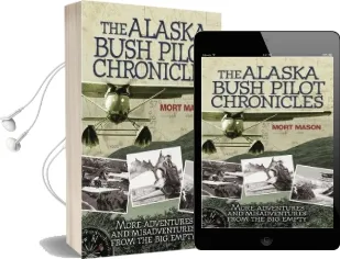 The Alaska Bush Pilot Chronicles: More Adventures and Misadventures From the big Empty Audiobook download free by Mort Mason