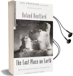 The Last Place on Earth: Scott and Amundsen'S Race to the South Pole, Revised and Updated (Modern Library Exploration) Audiobook download free by Roland Huntford