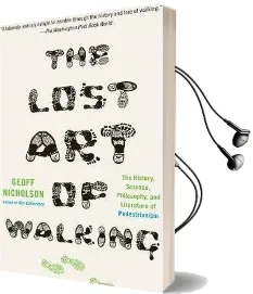 The Lost art of Walking: The History, Science, and Literature of Pedestrianism Audiobook download free by Geoff Nicholson