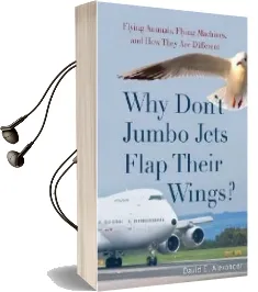 Why Don'T Jumbo Jets Flap Their Wings?: Flying Animals, Flying Machines, and how They are Different Audiobook download free by David E. Alexander