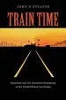Audiobook Train Time: Railroads and the Imminent Reshaping of the United States Landscape author John R. Stilgoe