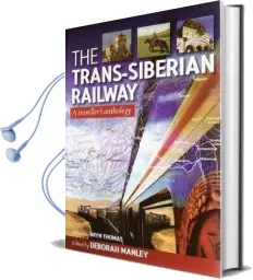 Trans Siberian Railway: Traveller'S Anthology Audiobook download free by Deborah Manley
