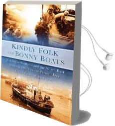 Kindly Folk and Bonny Boats: Fishing in Scotland and the Northeast From the 1950S to the Present day Audiobook download free by Gloria Wilson