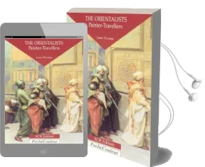 The Orientalists: The Orientalists - Painter-Travellers, 1828-1908 v. 1: Painter-Travellers Audiobook download free by Lynne Thornton