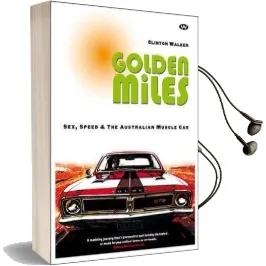 Golden Miles: Sex, Speed and the Australian Muscle car Audiobook download free by Clinton Walker