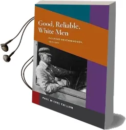 Good, Reliable, White men: Railroad Brotherhoods, 1877-1917 Audiobook download free by Paul Michel Taillon