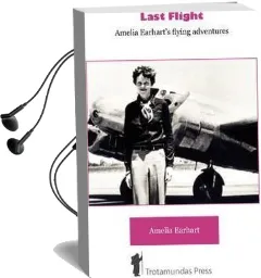 Last Flight: Amelia Earhart'S Flying Adventures Audiobook download free by Amelia Earhart