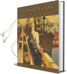 Trains to Victory: America'S Railroads in World war ii Audiobook download free by Donald J. Heimburger