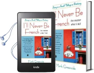 I'Ll Never be French (no Matter What i do): Living in a Small Village in Brittany Audiobook download free by Mark Greenside