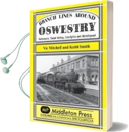 Branch Lines Around Oswestry: Gobowen, Tanat Valley, Llanfyllin and Welshpool Audiobook download free by Keith Smith