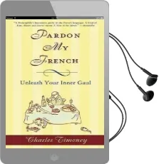 Pardon my French: Unleash Your Inner Gaul Audiobook download free by Charles Timoney