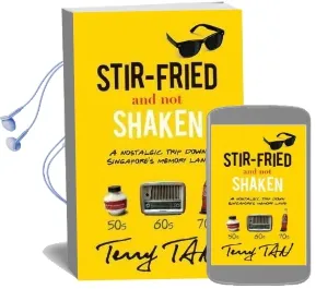 Stir-Fried and not Shaken: A Nostalgic Trip Down Singapore'S Memory Lane Audiobook download free by Terry Tan