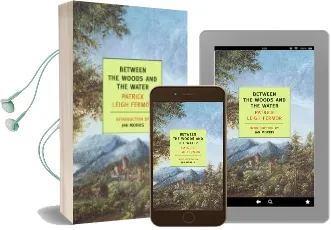 Between the Woods and the Water: On Foot to Constantinople: From the Middle Danube to the Iron Gates Audiobook download free by Patrick Leigh Fermor