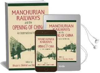 Manchurian Railways and the Opening of China: An International History: An International History Audiobook download free by Bruce Elleman