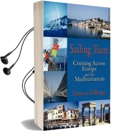 Sailing There: Cruising Across Europe and the Mediterranean Audiobook download free by Patricia A Vellinga