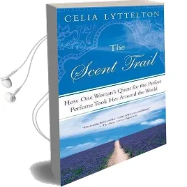 The Scent Trail: How one Woman'S Quest for the Perfect Perfume Took her Around the World Audiobook download free by Celia Lyttelton