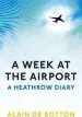 Audiobook A Week at the Airport: A Heathrow Diary author Alain De Botton