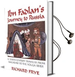 Ibn Fadlan'S Journey to Russia: A Tenth-Century Traveler From Baghdad to the Volga River Audiobook download free by Richard Frye