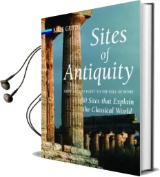 Sites of Antiquity: From Ancient Egypt to the Fall of Rome, 50 Sites That Explain the Classical World Audiobook download free by Charles Freeman