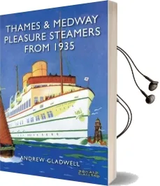 Thames and Medway Pleasure Steamers From 1935 Audiobook download free by Andrew Gladwell