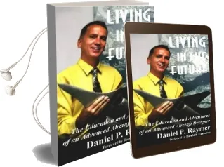 Living in the Future: The Education and Adventures of an Advanced Aircraft Designer Audiobook download free by Daniel P. Raymer