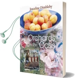 Orchards in the Oasis: Travels, Food and Memories Audiobook download free by Josceline Dimbleby