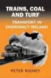 Audiobook Trains, Coal and Turf: Transport in Emergency Ireland author Peter Rigney