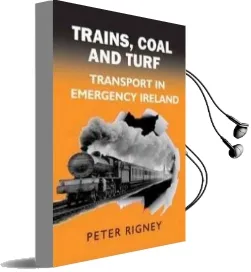 Trains, Coal and Turf: Transport in Emergency Ireland Audiobook download free by Peter Rigney
