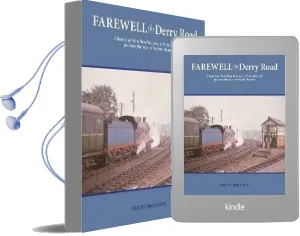 Farewell the Derry Road: A History of the Railway Line From 1876 to 1965 With Photographic Memories From the Past Audiobook download free by Eric T. Challoner