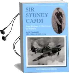 Sir Sydney Camm: From Biplanes & 'Hurricanes' to 'Harriers' Audiobook download free by John Chacksfield