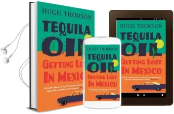 Tequila oil: Getting Lost in Mexico Audiobook download free by Hugh Thomson