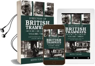 Directory of British Tramways Volume Three: Northern England, Scotland and Isle of man Audiobook download free by Keith Turner