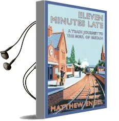 Eleven Minutes Late: A Train Journey to the Soul of Britain Audiobook download free by Matthew Engel