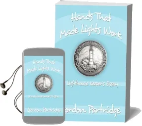 Hands That Made Lights Work: A Lighthouse Keeper'S Essay Audiobook download free by Gordon Partridge